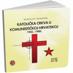 KATOLIČKA CRKVA U KOMUNISTIČKOJ HRVATSKOJ 1945.-1980.