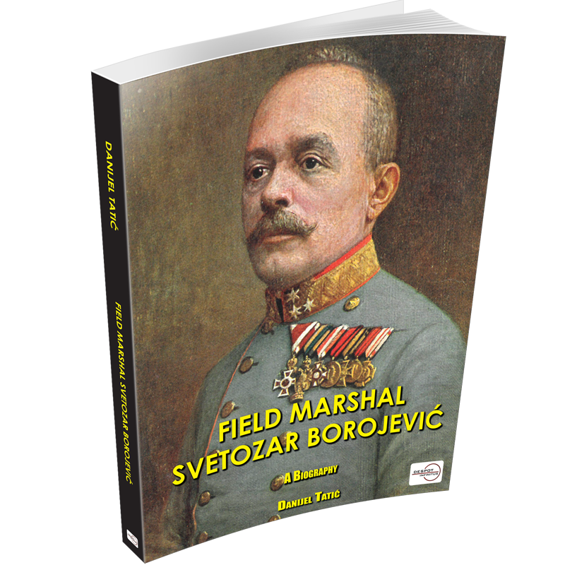 FIELD MARSHAL SVETOZAR BOROJEVIĆ - A BIOGRAPHY
