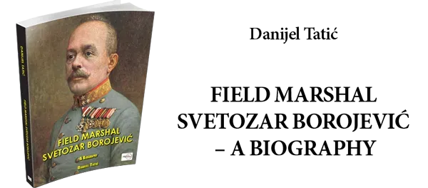 Rotator Field Marshal Svetozar Borojevic – A Biography