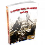 LA GUERRA NAVALE IN ADRIATICO 1940. – 1945