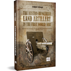 THE AUSTRO-HUNGARIAN LAND ARTILLERY IN THE FIRST WORLD WAR