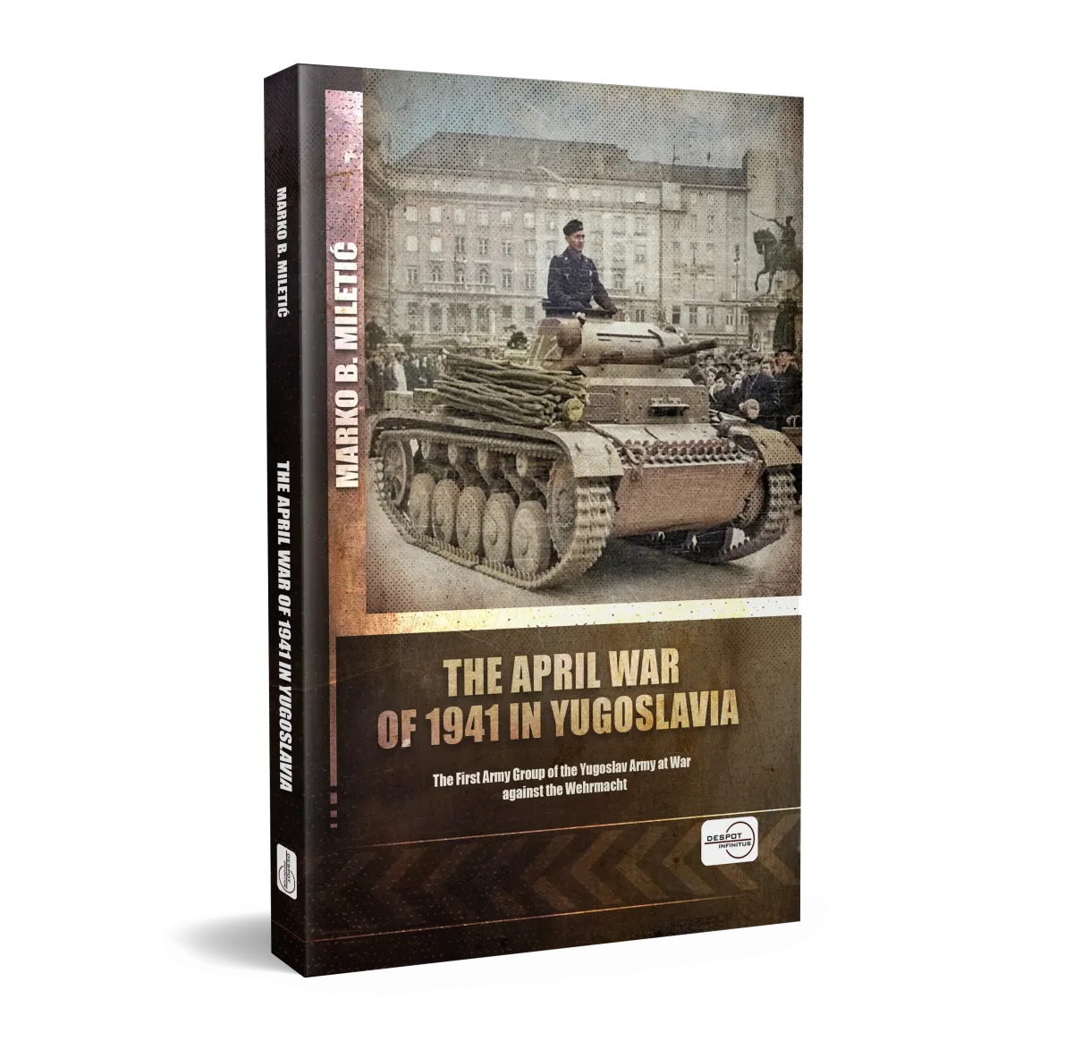 THE APRIL WAR OF 1941 IN YUGOSLAVIA - The First Army Group of the Yugoslav Army at War against the Wehrmacht