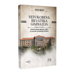 NEPOKORENA HRVATSKA GIMNAZIJA - Važnost hrvatske gimnazije u Rijeci za očuvanje nacionalnoga identiteta
